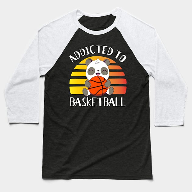 Addicted to Basketball And Panda Bears Baseball T-Shirt by HappyGiftArt